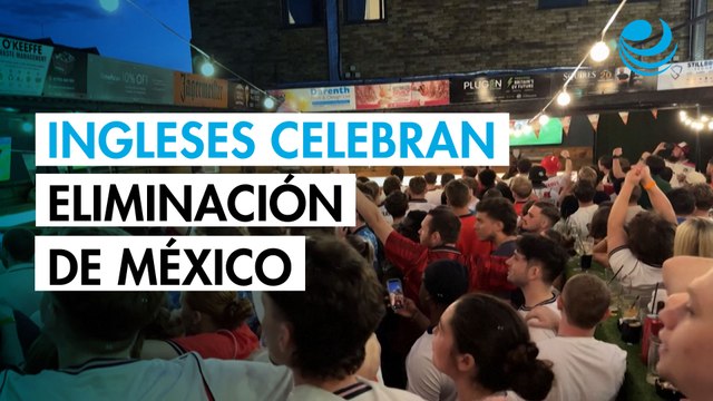 Ingleses celebran con euforia la eliminación de México del Mundial.