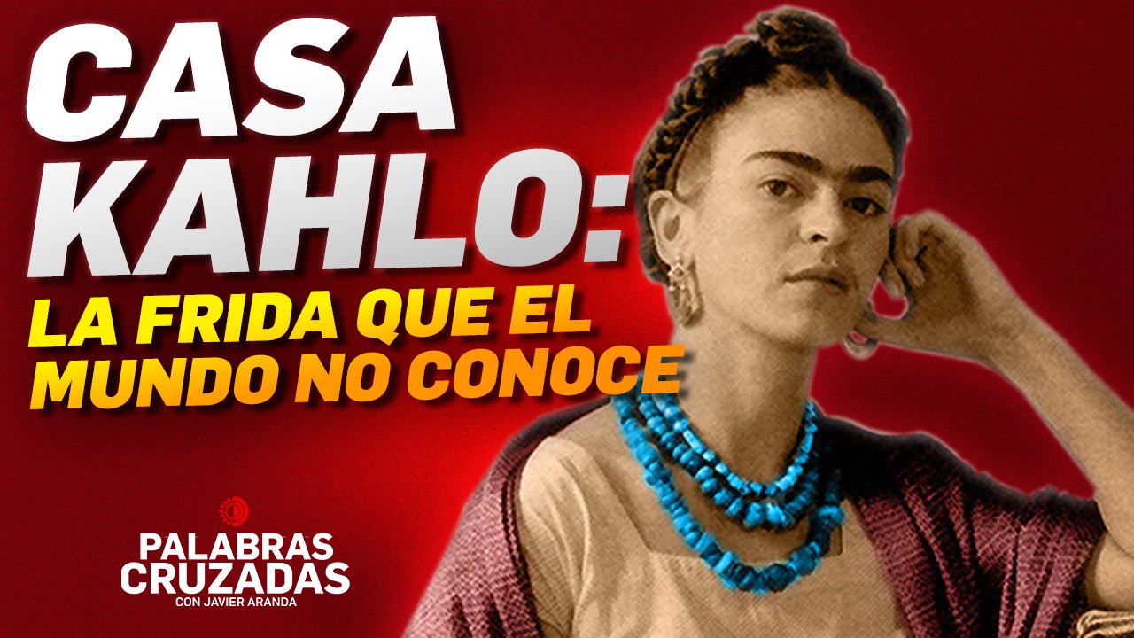 Casa Kahlo: La Frida que el mundo no conoce.