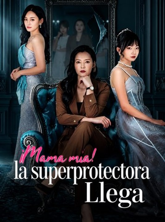 ¡Mamá mía! La Superprotectora Llega | Drama Familiar Emocional | Poder Maternal, Amor y Conflictos | Episodios Completos | Español