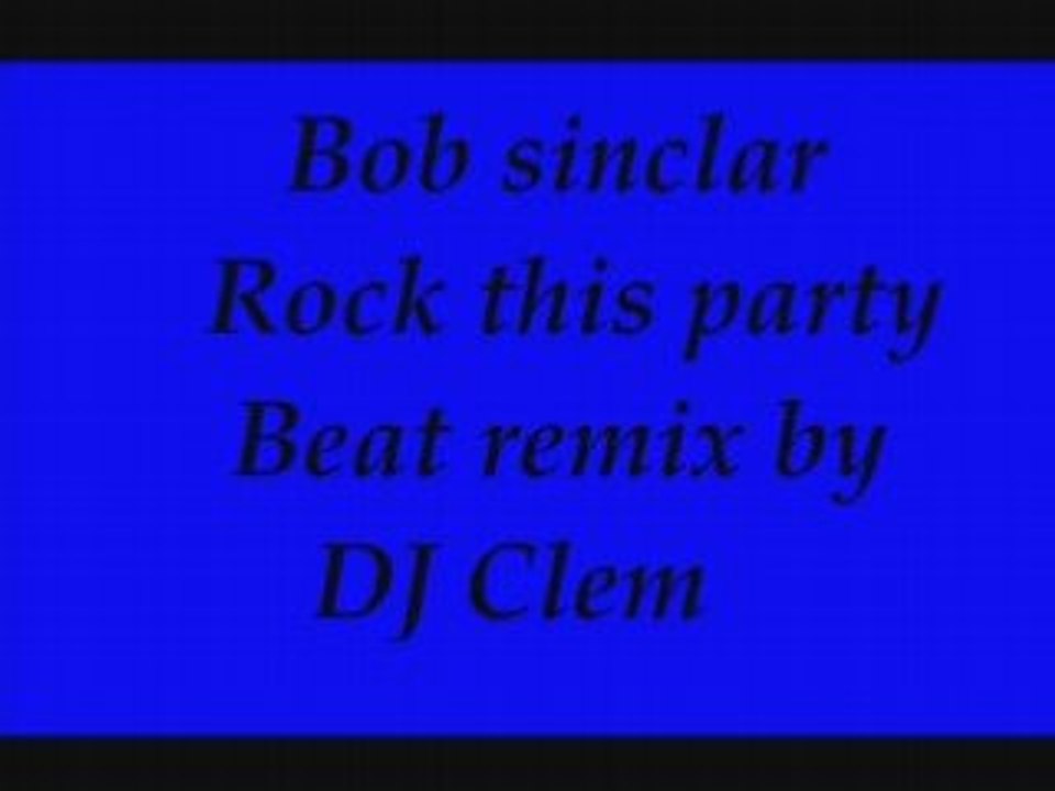 Bob sinclar - Rock This Party ( DJ Clem beat remix )