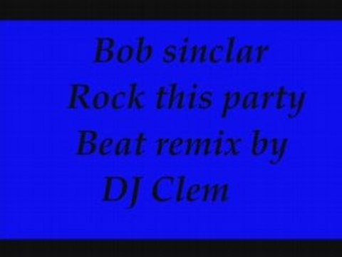 Bob sinclar - Rock This Party ( DJ Clem beat remix )