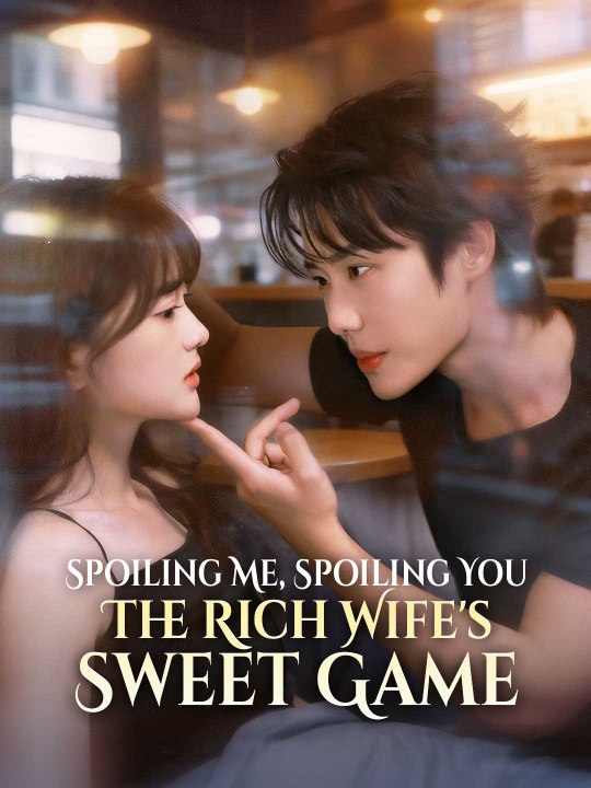 Spoiling Me, Spoiling You - The Rich Wife's Sweet Game Full Movie