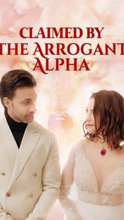 Claimed by the Arrogant Alpha - Full Episode (ENGSUB) | Werewolf Romance, Fated Mate, Enemies to Lovers