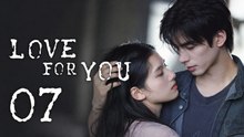 Love for You Episode 7 | English Sub