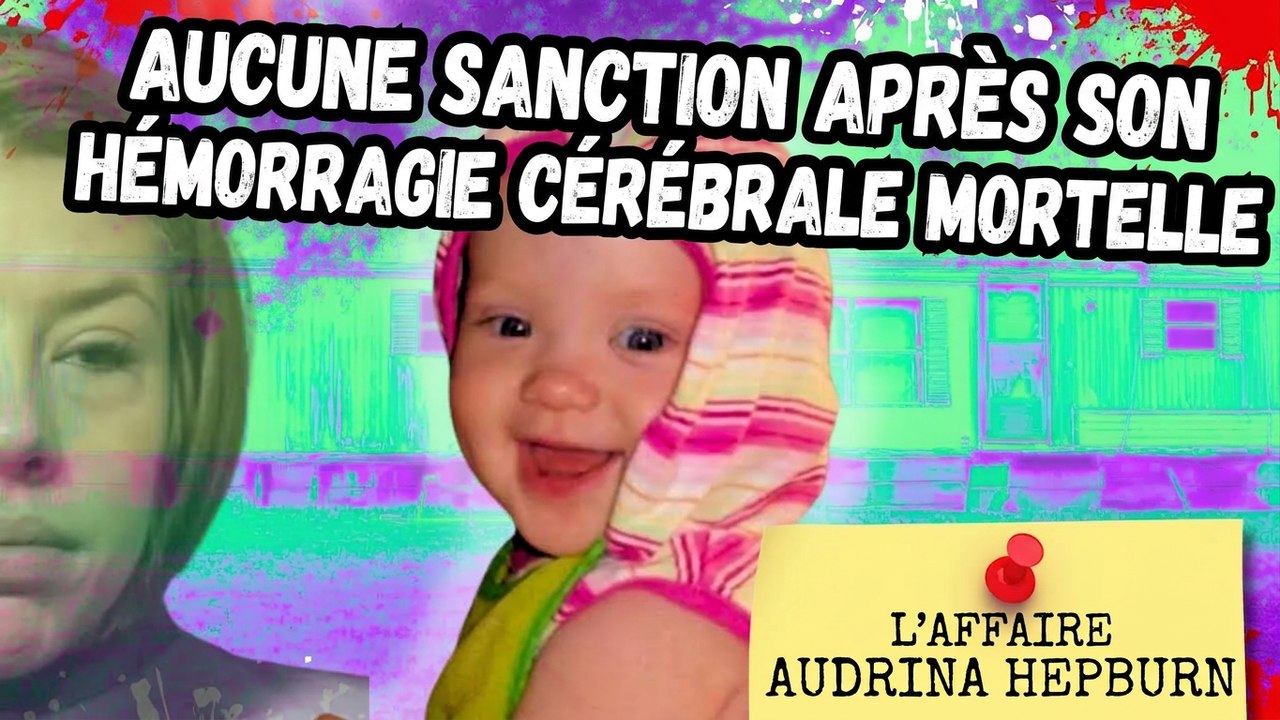 Cette nuit-là, 4 adultes étaient présents : l’affaire Audrina Hepburn