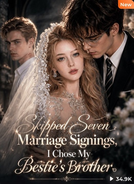 Skipped Seven Marriage Signings, I Chose My Bestie’S Brother。 Episode DramaRush