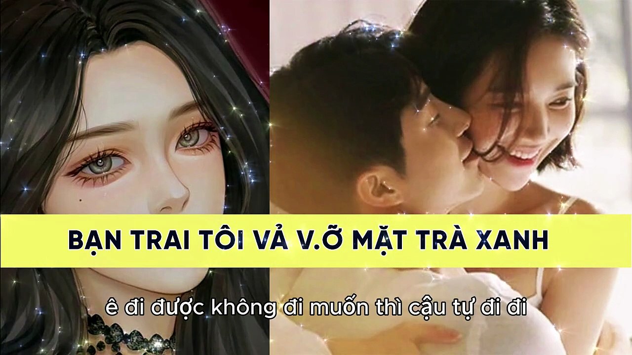 TRUYỆN FULL | BẠN TRAI TÔI VẢ "VỠ" MẶT TRÀ XANH | TRUYỆN NGẮN HAY