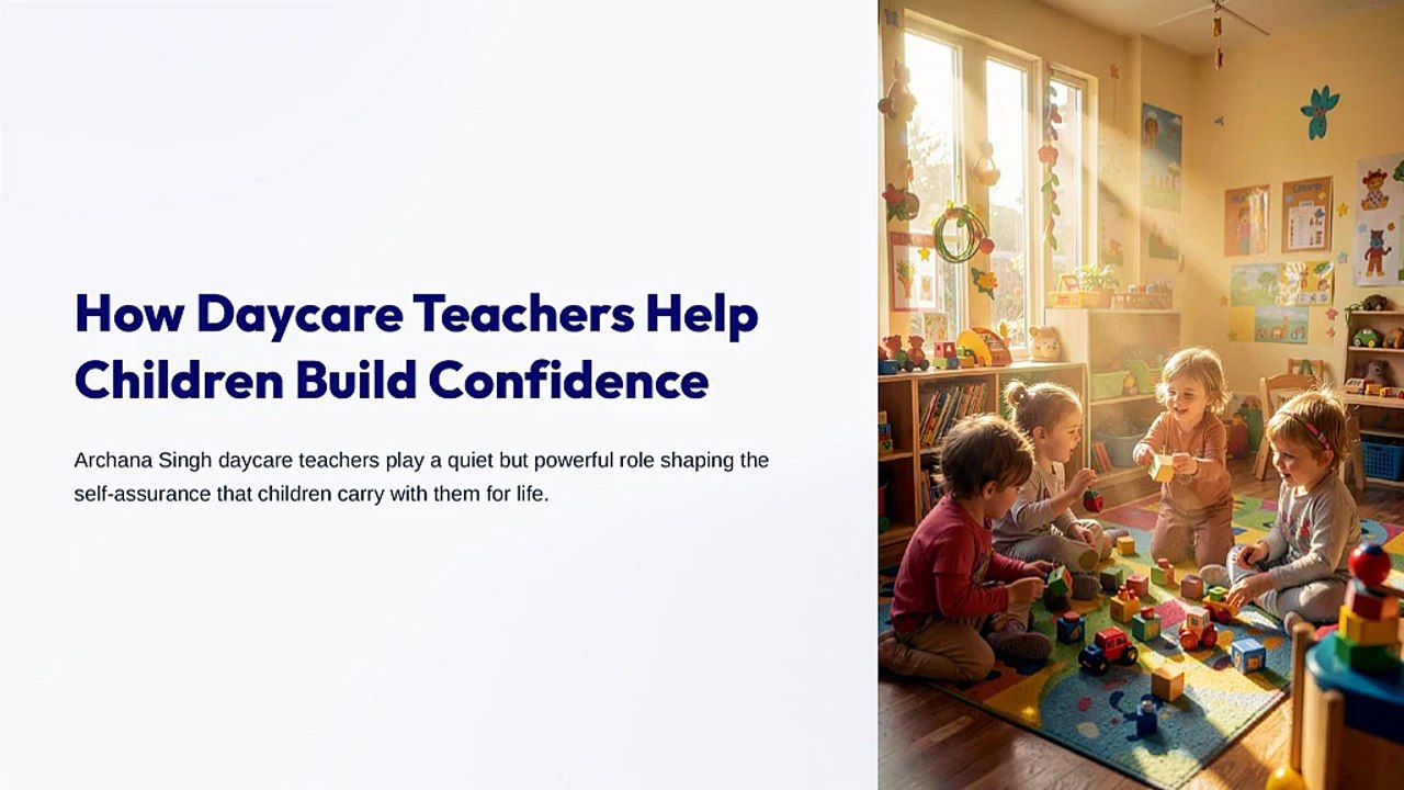 Archana Singh Daycare Teacher: How Daycare Teachers Help Children Build Confidence