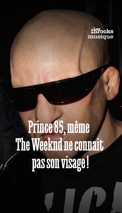 Prince 85, même  The Weeknd ne connait  pas son visage !