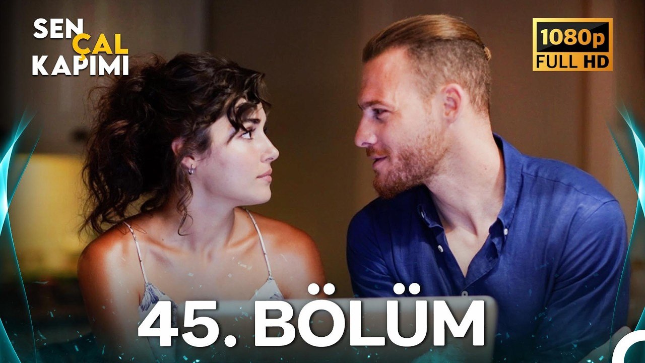 Sen Çal Kapımı 45.Bölüm (Yenilenmiş Görüntü)