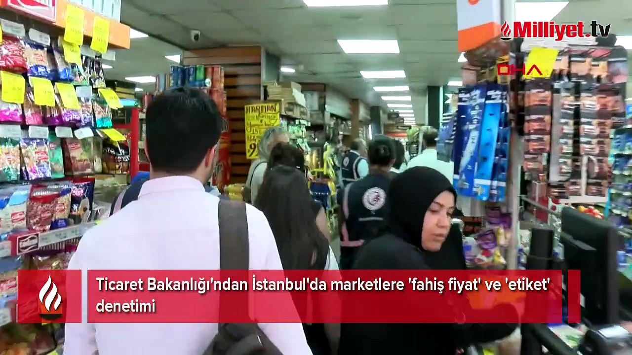 Ticaret Bakanlığı'ndan İstanbul'da marketlere 'fahiş fiyat' ve 'etiket' denetimi