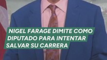 Nigel Farage dimite como diputado para intentar salvar su carrera tras las acusaciones de corrupción: quiere que los votantes decidan su futuro