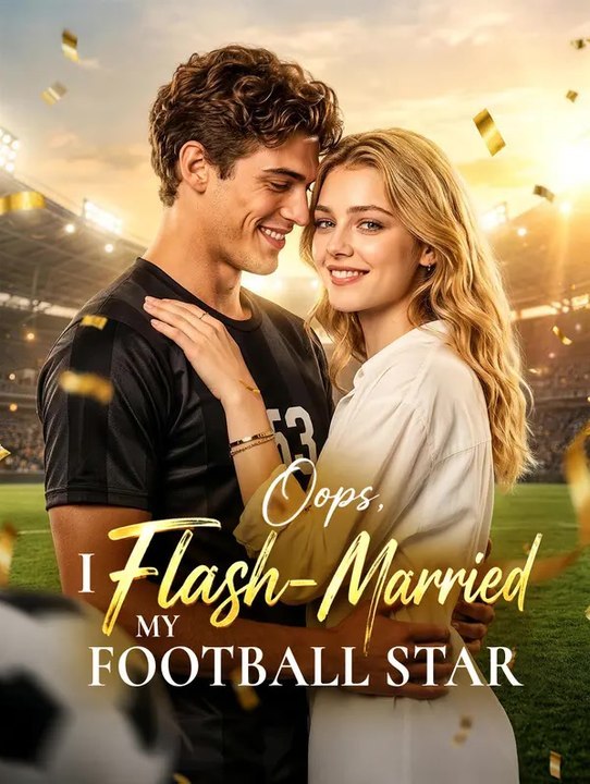Oops, I Flash Married My Football Star Short Drama English Full Series [ New Releases 2026]