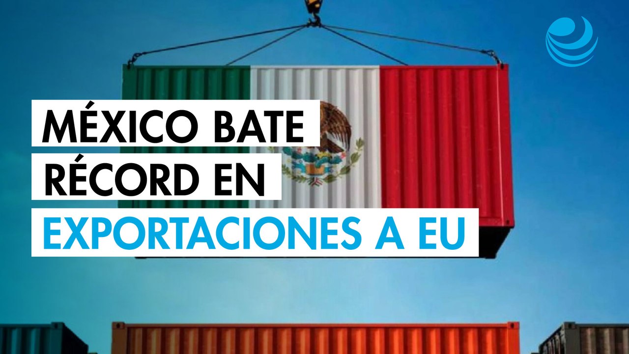 Exportaciones de México a Estados Unidos baten récord en mayo