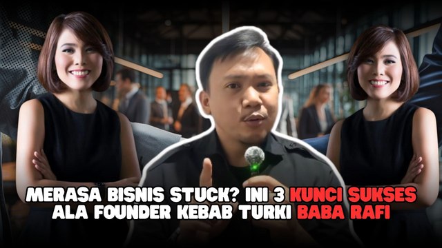 Merasa Bisnis Stuck? Ini 3 Kunci Sukses ala Founder Kebab Turki Baba Rafi-Edukasi Ekonomi