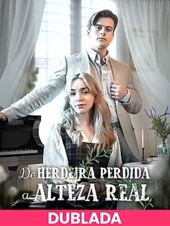 (DOBLADA)De Herdeira Perdida a Alteza Real