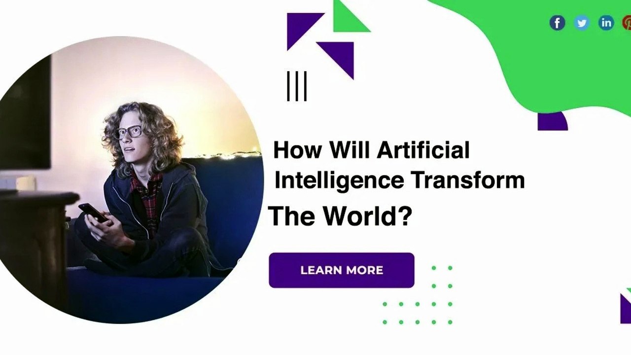 How Will Artificial Intelligence Transform the World?