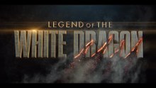 Legend of the White Dragon • final trailer