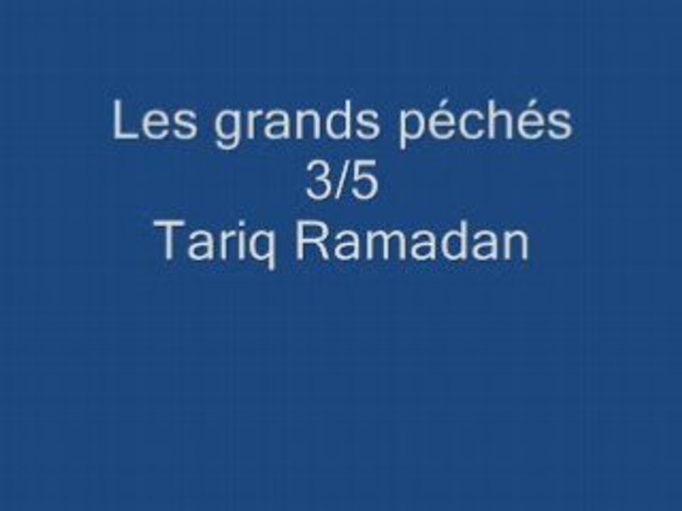 Tariq Ramadan 3/5: Les grands péchés