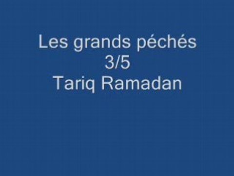 Tariq Ramadan 3/5: Les grands péchés