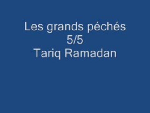 Tariq Ramadan 5/5: Les grands péchés