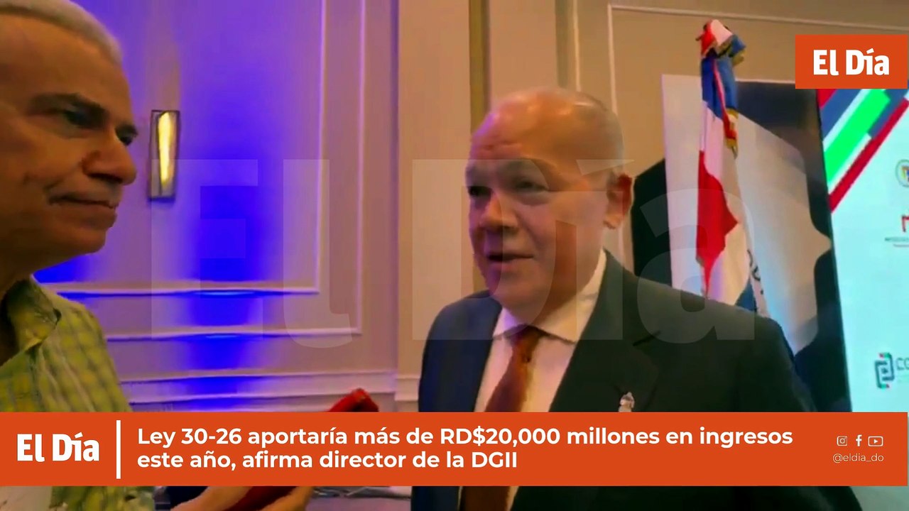 Ley 30-26 aportaría más de RD$20,000 millones en ingresos este año, afirma director de la DGII