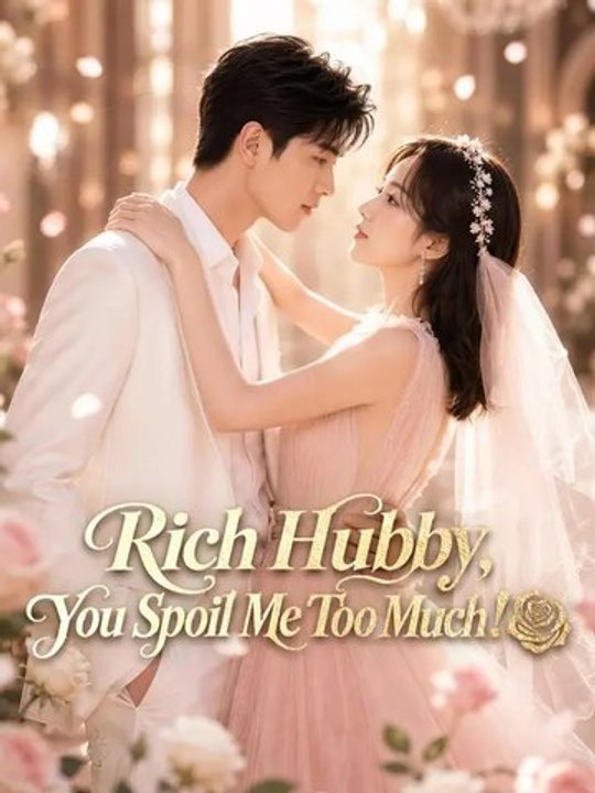 Rich Hubby, You Spoil Me Too Much! Series English GoldReel TV