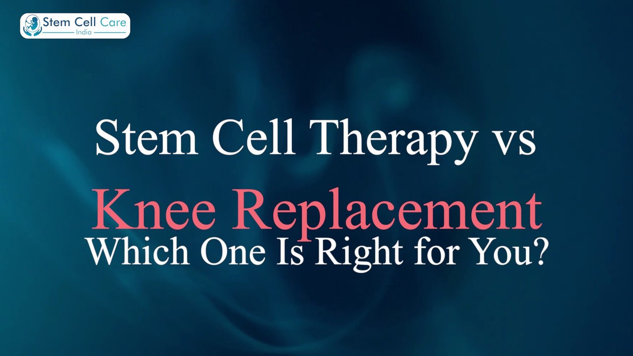 Stem Cell Therapy vs Knee Replacement — Which One Is Right for You  Stem Cell Care India