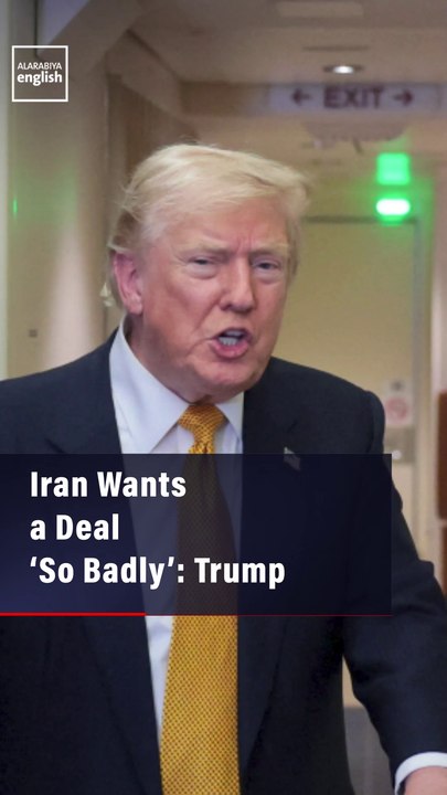 Iran Wants a Deal ‘So Badly’: Trump