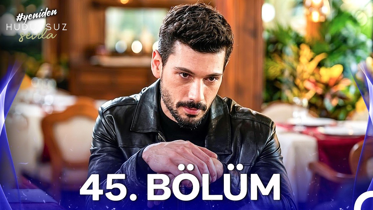 Hudutsuz Sevda 45. Bölüm