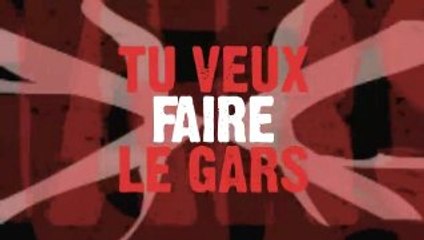 TU VEUX FAIRE LE GARS