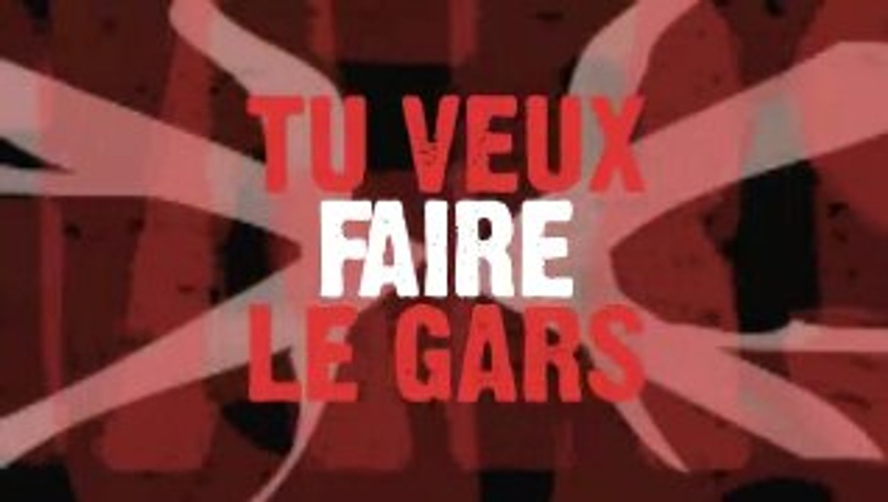 TU VEUX FAIRE LE GARS