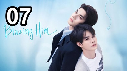 Blazing Him (2026) - Episode 7 English Sub | Asian Series EN SUB