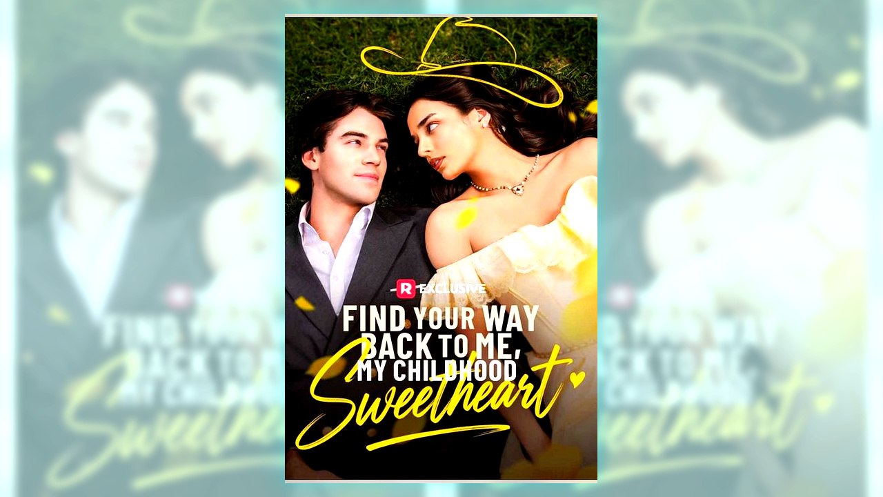 Find Your Way Back To Me, My Childhood Sweetheart | Watch Free
