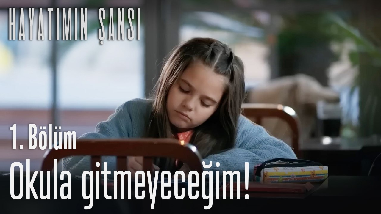 Okula gitmeyeceğim!-Hayatımın Şansı 1.Bölüm