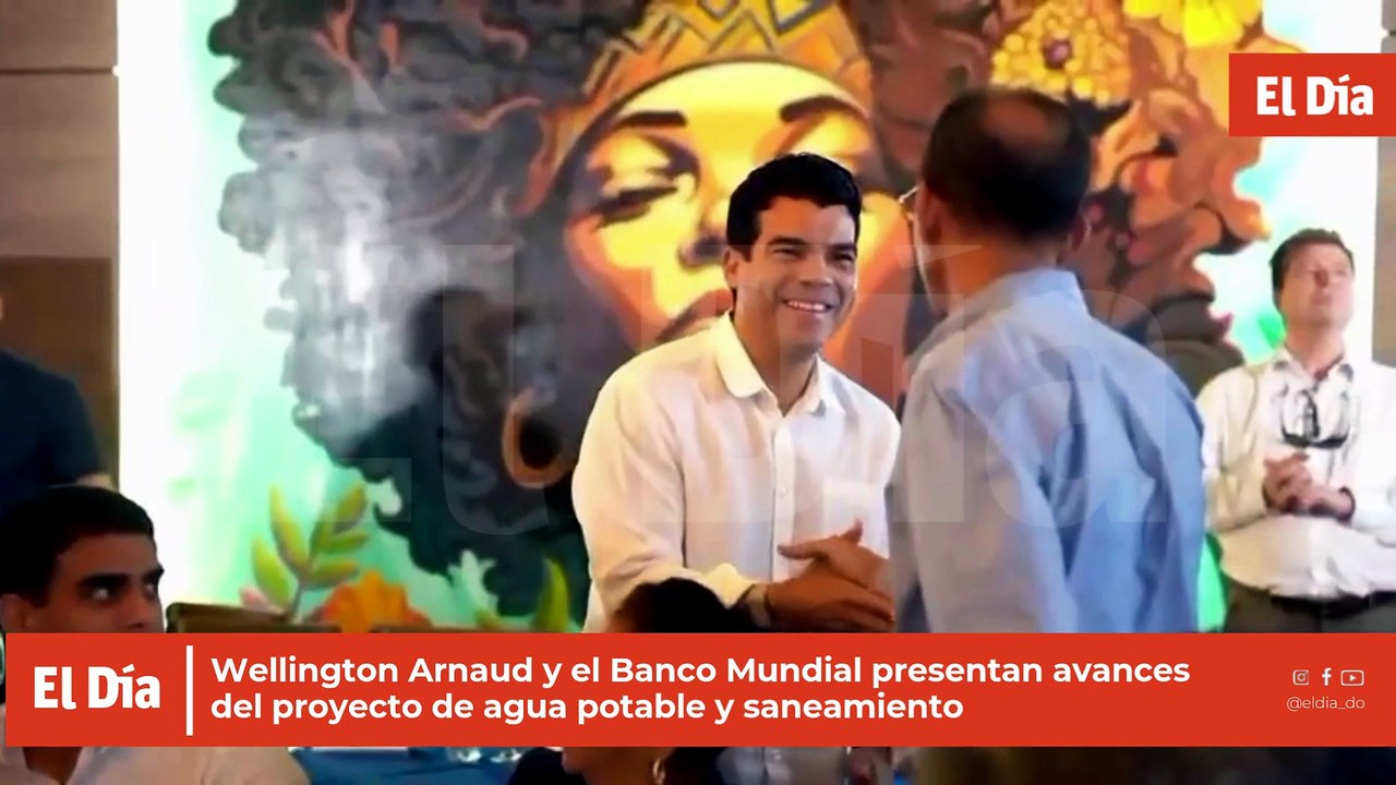 Wellington Arnaud y el Banco Mundial presentan avances del proyecto de agua potable y saneamiento en Moca y Gaspar Hernández