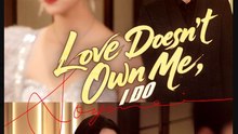 Love Doesn't Own Me I Do Chinese Drama - English Sub