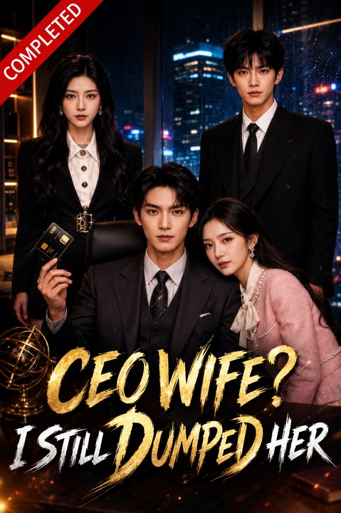 CEO Wife I Still Dumped Her- Full Drama Movie English Sub