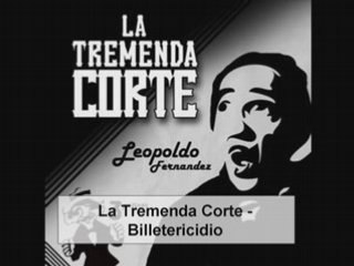 La Tremenda Corte - Billetericidio