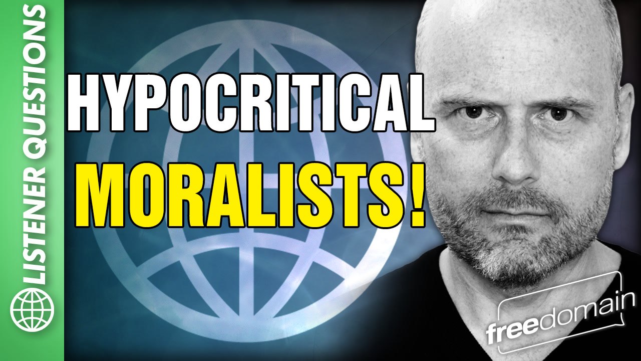 Hypocritical Moralists! Listener Questions Answ...