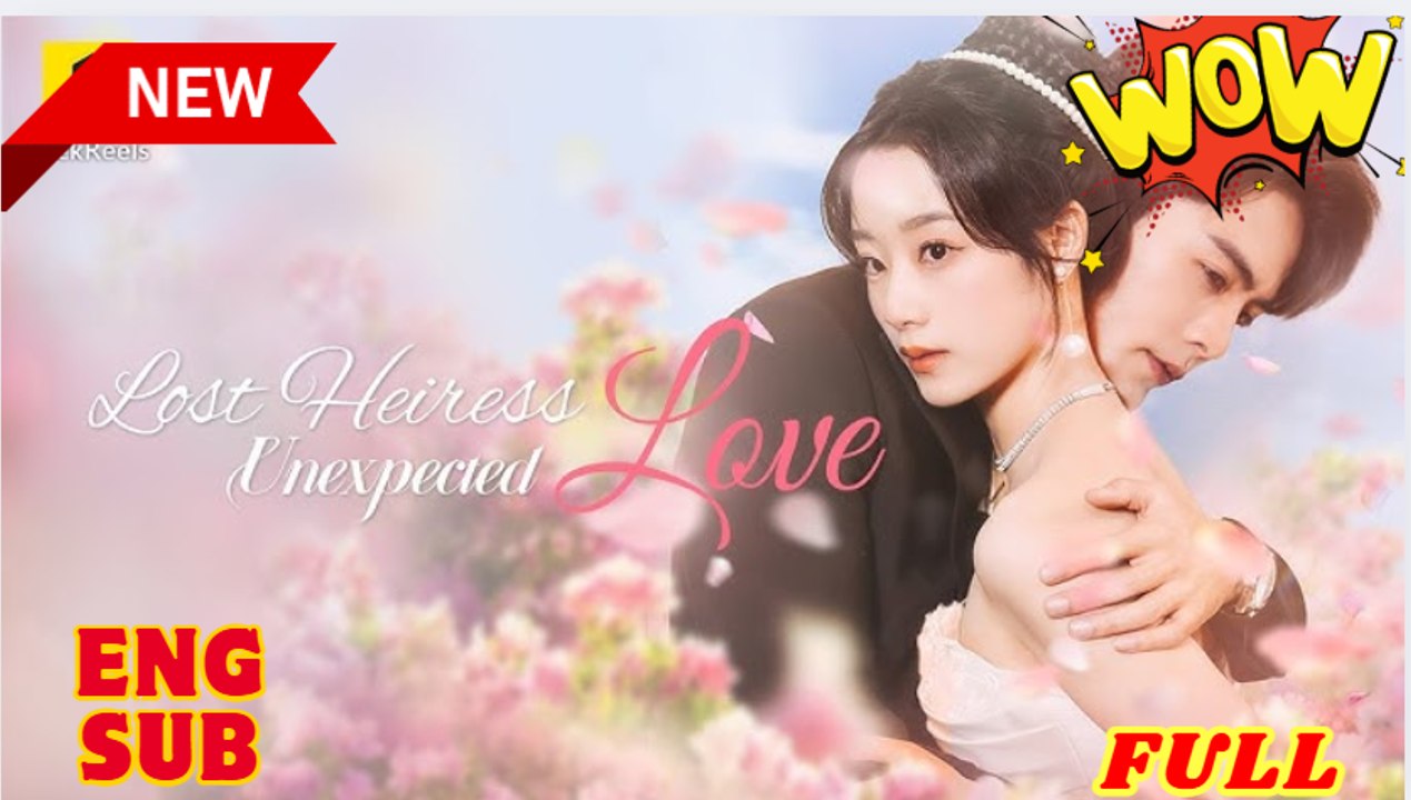 Lost Heiress Unexpected Love (2025) - FULL [Eng Sub]