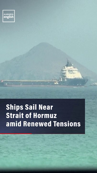 Ships Sail Near Strait of Hormuz amid Renewed Tensions