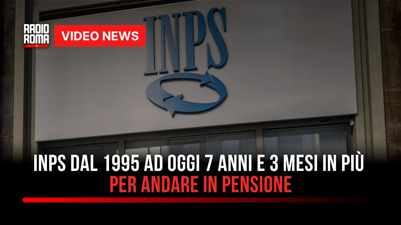 Inps dal 1995 ad oggi 7 anni e 3 mesi in più per andare in pensione
