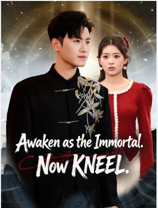 Awaken as the Immortal. Now KNEEL. #netshort