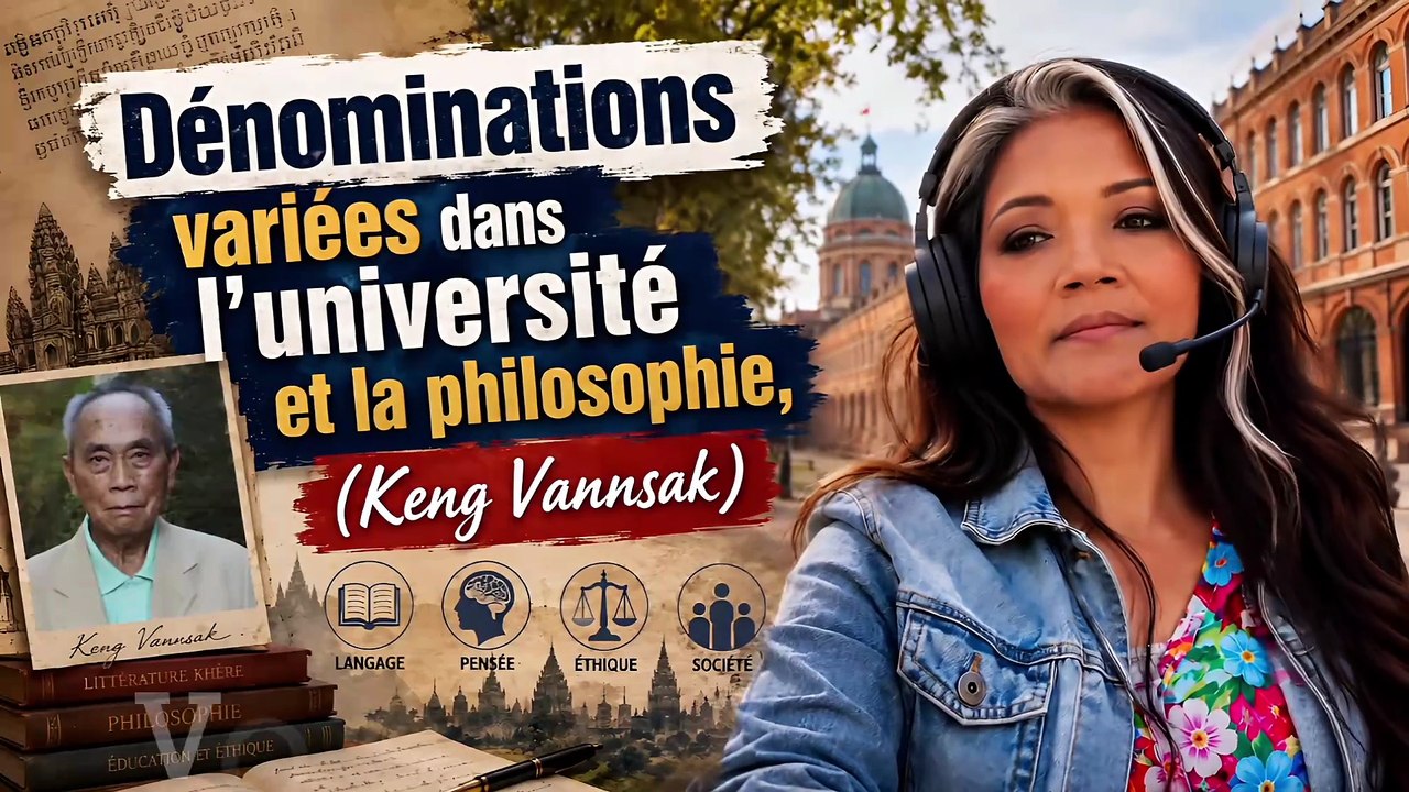 Dénominations variées dans l’université et la philosophie, Keng Vannsak (musique IA texte voix Neary)