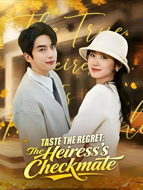 Taste the Regret The Heiress s Checkmate-Drama FULL MOVIES ENGLISH SUB