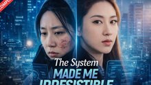 The System Made Me Irresistible Drama Movies English Sub