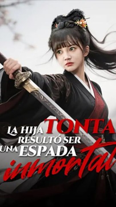 La Hija Tonta Resultó Ser Una Espada Inmortal Episodio Completo Fantasía Artes Marciales Urbano Asd (Exclusive) #fullmovie