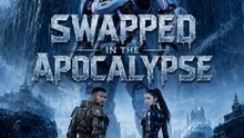 Swapped In The Apocalypse  FULL MOVIES ENGLISH SUB