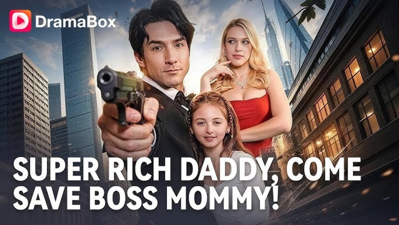 SUPER RICH DADDY, COME SAVE BOSS MOMMY